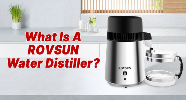 What Is ROVSUN Water Distiller?